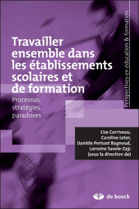 Travailler ensemble dans les établissements scolaires processus, stratégies et paradoxes. Processus, - Corriveau Lise ; Letor Caroline ; Perisset Bagnoud