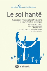 Le soi hanté. Dissociation structurelle et traitement de la traumatisation chronique - Van der Hart Onno ; Nijenhuis Ellert R.S. ; Steele