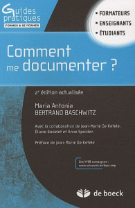 Comment me documenter ? Guide pratique pour les enseignants et formateurs. 2e édition - Bertrand Baschwitz Maria Antonia ; De Ketele Jean-