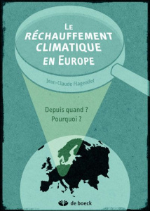 Le réchauffement climatique en Europe. Depuis quand ? Pourquoi ? - Flageollet Jean-Claude