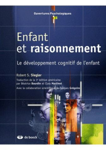 Enfant et raisonnement. Le développement cognitif de l'enfant, 3e édition - Siegler Robert S. ; Bourdin Béatrice ; Martinot Cl