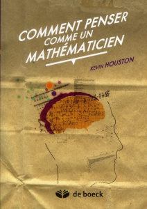 Comment penser comme un mathématicien - Houston Kevin