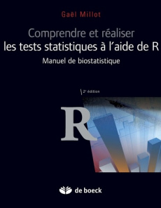 Comprendre et réaliser les tests statistiques à l'aide de R. Manuel de biostatistique, 2e édition - Millot Gaël