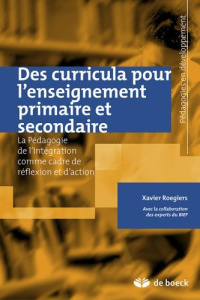 Curricula et apprentissages au primaire et secondaire. La Pédagogie de l'intégration comme cadre de - Roegiers Xavier ; Altet Marguerite