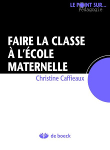 Faire la classe à l'école maternelle / Reflexions sur la construction des inégalités scolaires - Caffieaux Christine