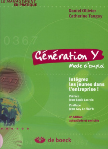 Génération Y mode d'emploi . Intégrez les jeunes dans l'entreprise ! 2e édition revue et augmentée - Ollivier Daniel ; Tanguy Catherine ; Lacroix Jean-