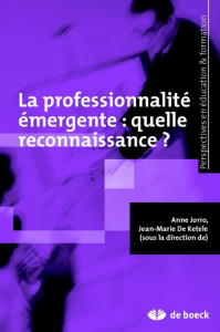 La professionnalité émergente : quelle reconnaissance ? - Jorro Anne ; De Ketele Jean-Marie