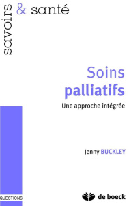Soins palliatifs. Une approche globale, Edition 2011 - Buckley Jenny ; Bouffioulx Edouard