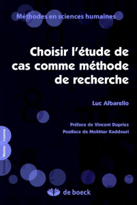 Choisir l'étude de cas comme méthode de recherche. Master-Doctorat - Albarello Luc ; Dupriez Vincent ; Kaddouri Mokhtar