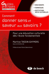 Comment donner sens et saveur aux savoirs ? La culture à l'école - Tassin-Ghymers Martine ; Zakhartchouk Jean-Michel