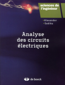 Analyse des circuits électriques - Alexander Charles K. ; Sadiku Matthew ; Dancila Ma