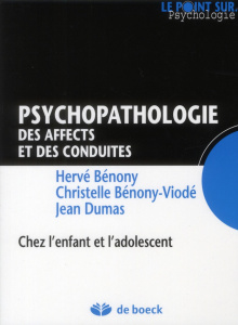 Psychopathologie des affects et des conduites. Chez l'enfant et l'adolescent - Bénony Hervé ; Bénony-Viodé Christelle ; Dumas Jea