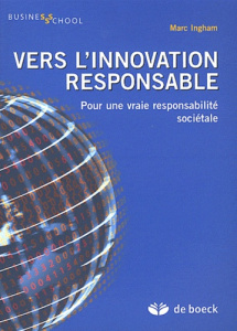 Vers l'innovation responsable. Pour une vraie responsabilité sociétale - Ingham Marc