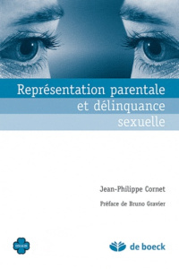 Représentations parentales et délinquance sexuelle - Cornet Jean-Philippe ; Gravier Bruno