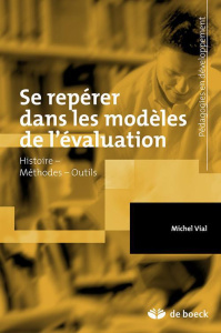 Se repérer dans les modèles de l'évaluation. Méthodes, Dispositifs, Outils - Vial Michel