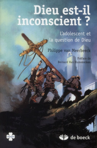 Dieu est-il inconscient ? L'adolescent et la question de Dieu - Van Meerbeeck Philippe ; Humskerken Bernard van
