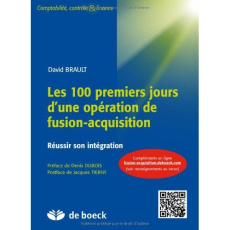 Les 100 premiers jours d'une opération de fusion-acquisition. Réussir son intégration - Brault David ; Dubois Denis ; Tierny Jacques