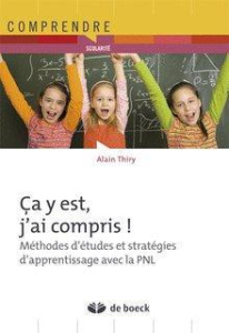 Ca y est, j'ai compris ! Méthodes d'études et stratégie d'apprentissage avec la PNL - Thiry Alain