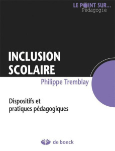 INCLUSION SCOLAIRE. DISPOSITIFS ET PRATIQUES PEDAGOGIQUES - Tremblay Philippe