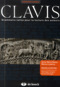 Clavis. Grammaire latine pour la lecture des auteurs - Boxus Anne-Marie ; Lavency Marius ; Longrée Domini