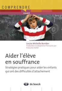 Aider l'élève en souffrance. Stratégies pratiques pour aider les enfants qui ont des difficultés d'a - Bombèr Louise Michelle ; Hallet Françoise ; Holmes