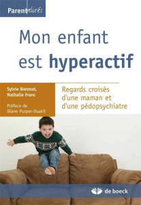 Mon enfant est hyperactif (TDAH). Regards croisés d'une maman et d'une pédopsychiatre - Franc Nathalie ; Purper-Ouakil Diane