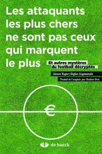 Les attaquants les plus chers ne sont pas ceux qui marquent le plus. Et autres mystères du football - Kuper Simon ; Szymanski Stefan