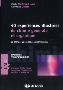40 expériences illustrées de chimie générale et organique. La chimie, une science expérimentale - Martinand-Lurin Elodie ; Grüber Raymond ; Gauthier
