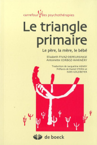 Le triangle primaire. Le père, la mère, le bébé - Fivaz-Depeursinge Elisabeth ; Corboz-Warnery Antoi