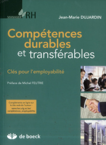 Compétences durables et transférables. Clés pour l'employabilité - Dujardin Jean-Marie ; Feutrie Michel