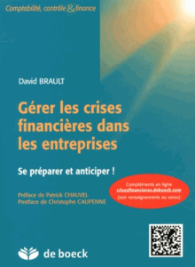 Gérer les crises financières dans les entreprises. Se préparer et anticiper ! - Brault David ; Chauvel Patrick ; Caupenne Christop