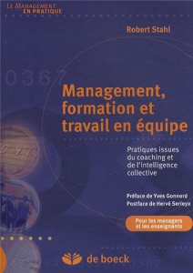 Management, formation et travail en équipe. Pratiques issues du coaching et de l'intelligence collec - Stahl Robert ; Gonnord Yves ; Sérieyx Hervé