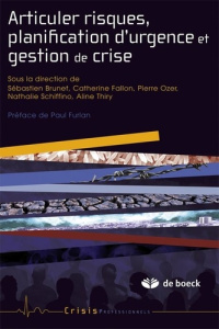 Articuler risques, plannification d'urgence et gestion de crise - Brunet Sébastien ; Fallon Catherine ; Ozer Pierre
