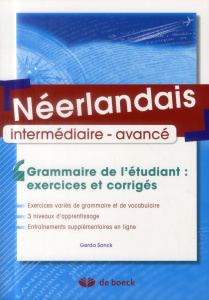 Néerlandais intermédiaire - avancé. Grammaire de l'étudiant : exercices et corrigés - Sonck Gerda