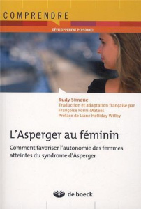 L'Asperger au féminin . Comment favoriser l'autonomie des femmes atteintes du syndrôme d'Asperger - Simone Rudy ; Forin-Matéos Françoise ; Holliday Wi