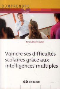 Vaincre ses difficultés scolaires grâce aux intelligences multiples - Keymeulen Renaud ; Gabriel Gaëtan