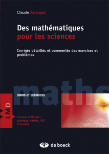 Mathématiques pour les sciences. Tome 2, Corrigés détaillés et commentés des exercices et problèmes - Aslangul Claude