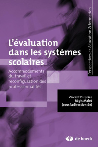 L'évaluation dans les systèmes scolaires. Acommodements du travail et reconfiguration des profession - Dupriez Vincent ; Malet Régis