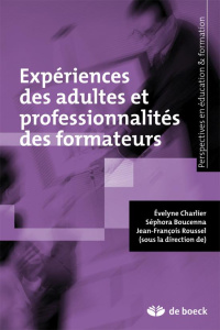 Expériences des adultes et professionnalités des formateurs - Boucenna Séphora ; Charlier Evelyne ; Roussel Jean