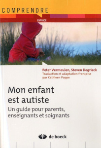 Mon enfant est autiste. Un guide pour parents, enseignants et soignants - Vermeulen Peter ; Degrieck Steven ; Poppe Kathleen