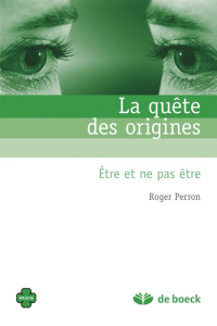 La quête des origines. Etre et ne pas être - Perron Roger