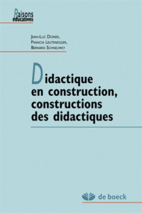 Didactique en construction, constructions des didactiques - Dorier Jean-Luc ; Leutenegger Francia ; Schneuwly