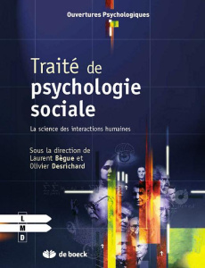 Traité de psychologie sociale. La science des interactions humaines - Bègue Laurent ; Desrichard Olivier