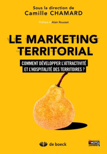 Le marketing territorial. Comment développer l'attractivité et l'hospitalité des territoires ? - Chamard Camille ; Gayet Joël ; Alaux Christophe ;