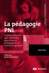 La pédagogie PNL. Lecture comparée avec différentes approches en pédagogie et en sciences cognitives - Thiry Alain ; Noël Marie-Pascale