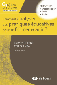 Comment analyser les pratiques éducatives pour se former et agir ? - Etienne Richard ; Fumat Yveline