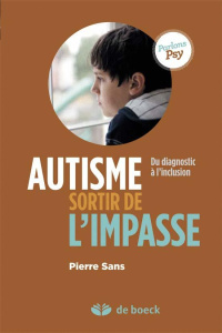 Autisme, sortir de l'impasse. Du diagnostic à l?inclusion - Sans Pierre