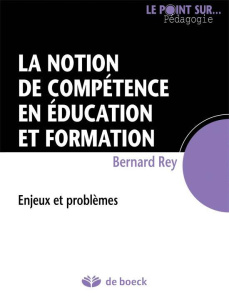 La notion de compétence en éducation et formation. Enjeux et problèmes - Rey Bernard