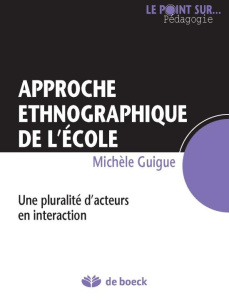 Ethnographies de l'école. Une pluralité d'acteurs en interaction - Guigue Michèle
