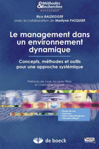 Le management dans un environnement dynamique. Concepts, méthodes et outils pour une approche systém - Baldegger Rico ; Pasquier Marilyne ; Filion Louis
